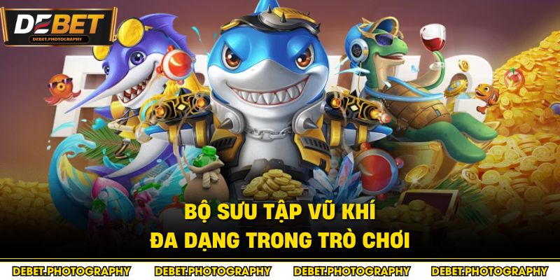 Bộ sưu tập vũ khí đa dạng trong trò chơi