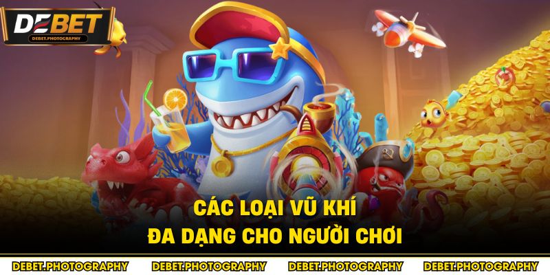 Các loại vũ khí đa dạng cho người chơi