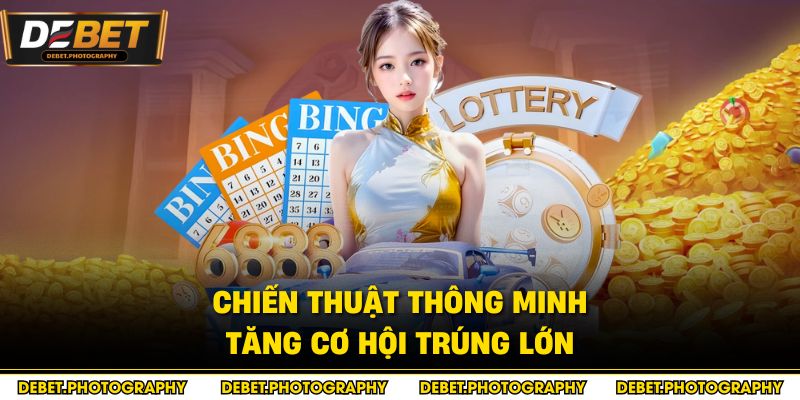 Chiến thuật thông minh tăng cơ hội trúng lớn