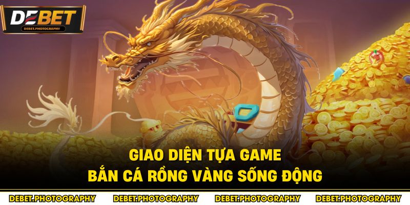 Giao diện tựa game bắn cá Rồng Vàng sống động