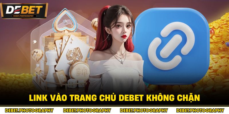 Link vào trang chủ Debet không chặn