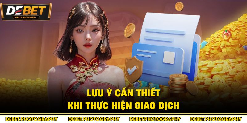 Lưu ý cần thiết khi thực hiện giao dịch