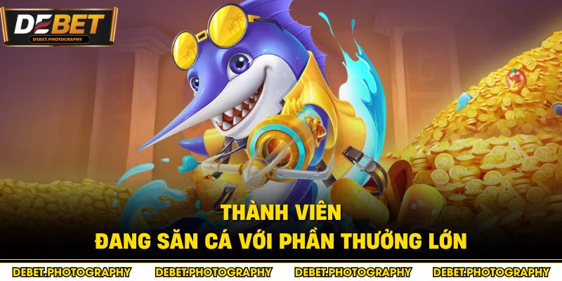 Thành viên đang săn cá với phần thưởng lớn