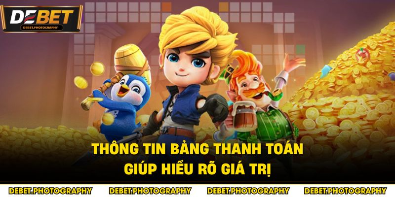Thông tin bảng thanh toán giúp hiểu rõ giá trị