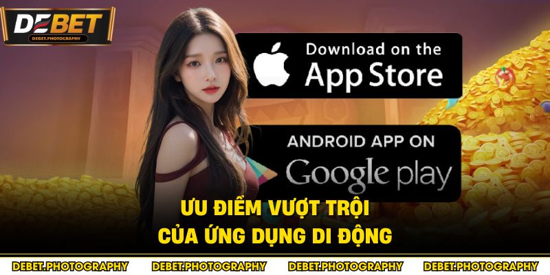 Ưu điểm vượt trội của ứng dụng di động